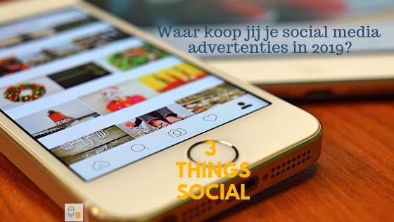 social media advertenties kopen in 2019? 3 Things Social